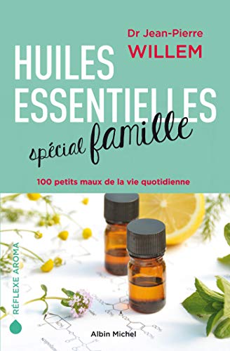 Huiles essentielles spécial famille: 100 petits maux de la vie quotidienne von ALBIN MICHEL