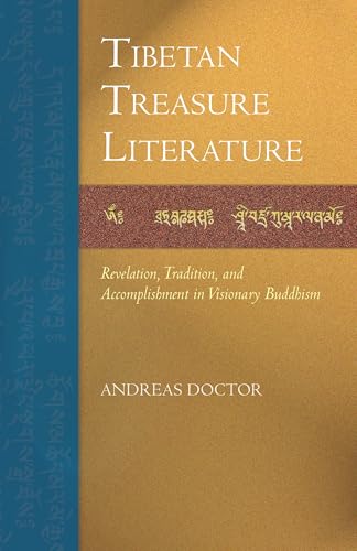Tibetan Treasure Literature: Revelation, Tradition, and Accomplishment in Visionary Buddhism Tibetan Treasure Literature: Revelation, Tradition, and Accomplishment in Visionary Buddhism