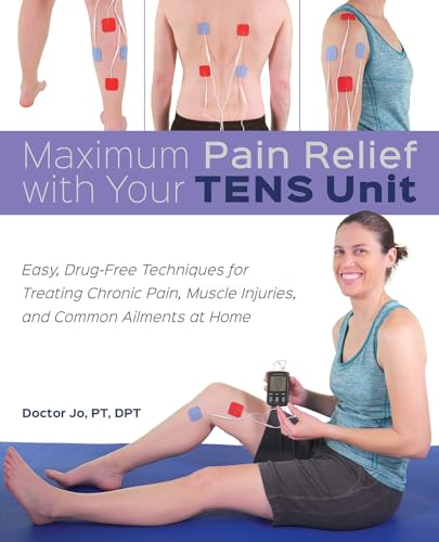 Maximum Pain Relief with Your TENS Unit: Easy, Drug-Free Techniques for Treating Chronic Pain, Muscle Injuries and Common Ailments at Home von Ulysses Press