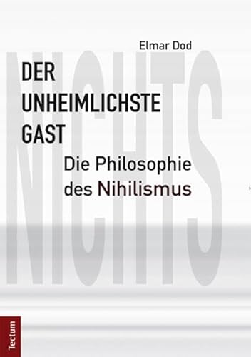 Der unheimlichste Gast: Die Philosophie des Nihilismus von Tectum-Verlag