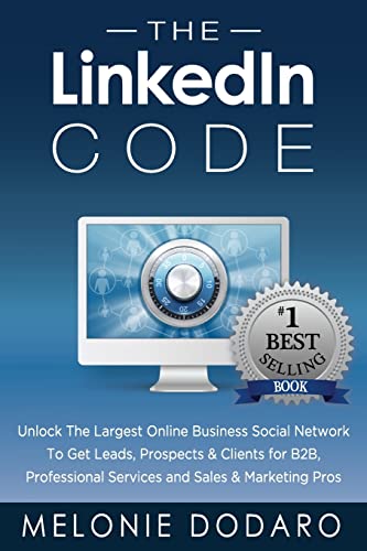 The LinkedIn Code: Unlock the largest online business social network to get leads, prospects & clients for B2B, professional services and sales & marketing pros von CREATESPACE