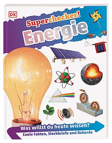 Superchecker! Energie: Was willst du heute wissen? Coole Fakten, Steckbriefe und Rekorde. Für Kinder ab 7 Jahren von DK