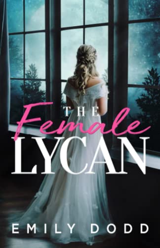 The Female Lycan: A Werewolf Novel (The Female Lycan Trilogy, Band 1)