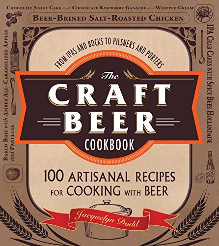 The Craft Beer Cookbook: From IPAs and Bocks to Pilsners and Porters, 100 Artisanal Recipes for Cooking with Beer von Adams Media