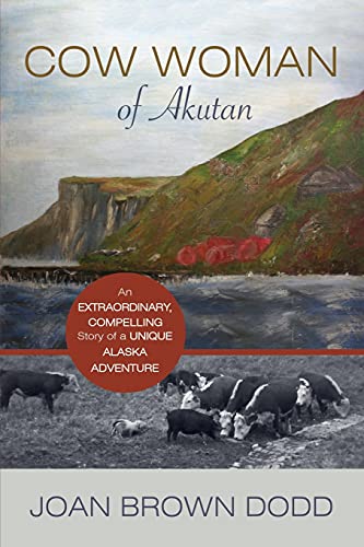 Cow Woman of Akutan: An Extraordinary, Compelling Story of a Unique Alaska Adventure von Publication Consultants