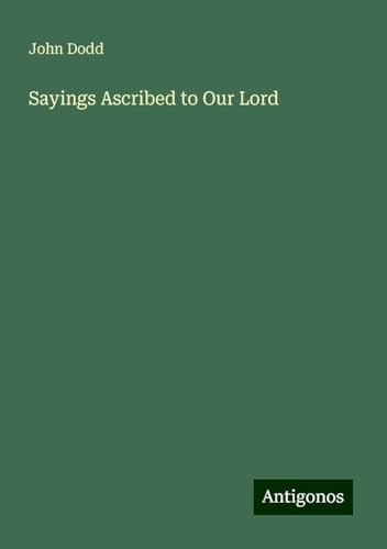Sayings Ascribed to Our Lord von Antigonos Verlag