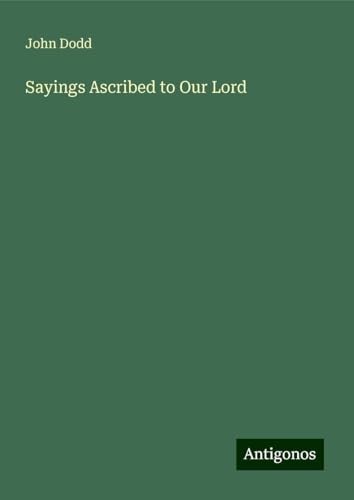 Sayings Ascribed to Our Lord von Antigonos Verlag