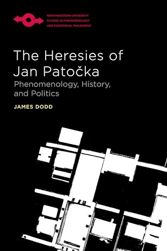 The Heresies of Jan Patocka: Phenomenology, History, and Politics (Studies in Phenomenology and Existential Philosophy) von Northwestern University Press