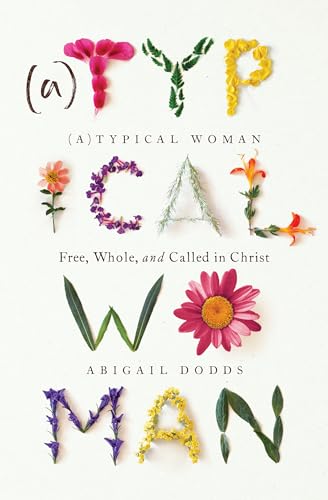 Atypical Woman: Free, Whole, and Called in Christ