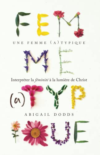 Une femme (a)typique: Interpréter la féminité à la lumière de Christ