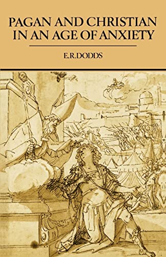 Pagan and Christian in an Age of Anxiety: Some Aspects of Religious Experience from Marcus Aurelius to Constantine (The Wiles Lectures Given at The,)