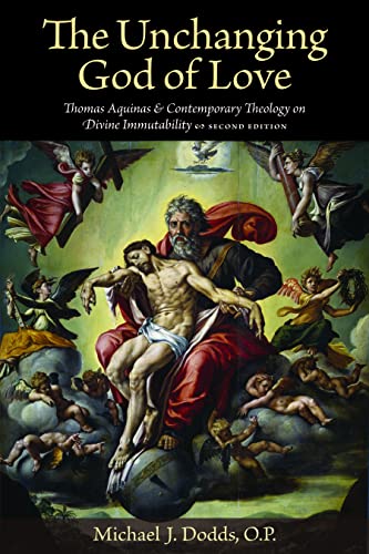 The Unchanging God of Love: Thomas Aquinas and Contemporary Theology on Divine Immutability von Catholic University of America Press