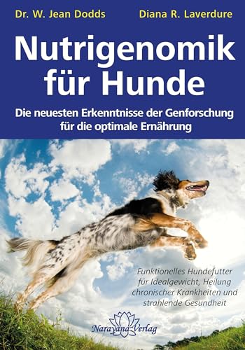 Nutrigenomik für Hunde: Gesundheit durch optimale Ernährung: Die neuesten Erkenntnisse der Genforschung füe die optimale Ernährung von Narayana Verlag GmbH