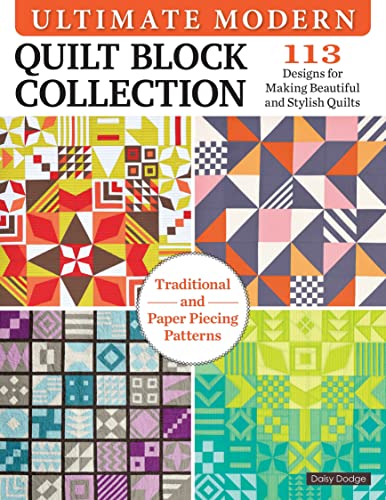 Ultimate Modern Quilt Block Collection: 101 Versatile Designs for Building Impactful Sampler Quilts