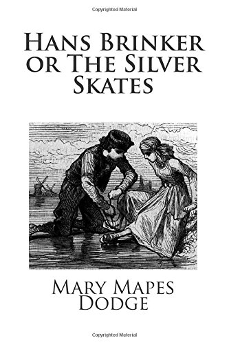 Hans Brinker or The Silver Skates von CreateSpace Independent Publishing Platform