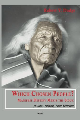 Which Chosen People? Manifest Destiny Meets the Sioux: As Seen by Frank Fiske, Frontier Photographer