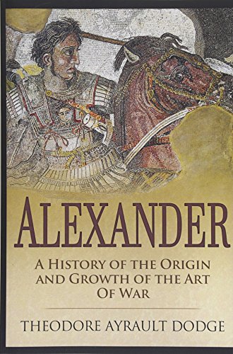 Alexander: A History of the Origin and Growth of the Art of War
