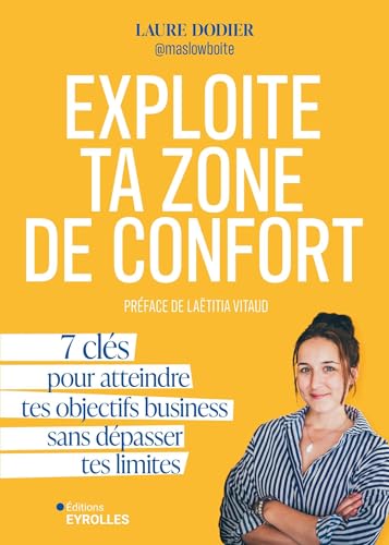 Exploite ta zone de confort: 7 clés pour atteindre tes objectifs business sans dépasser tes limites von EYROLLES