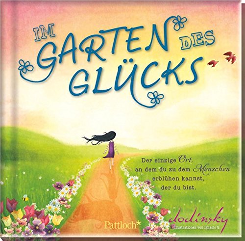 Im Garten des Glücks: Der einzige Ort, an dem du zu dem Menschen erblühen kannst, der du bist Im Garten des Glücks: Der einzige Ort, an dem du zu dem Menschen erblühen kannst, der du bist von Pattloch Geschenkbuch
