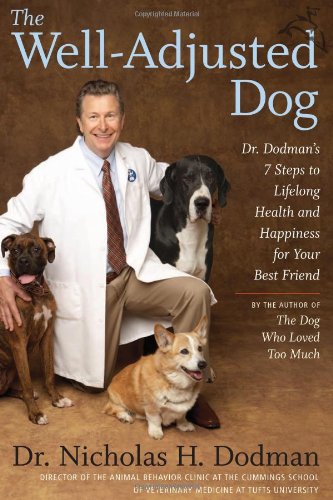 Well-Adjusted Dog: Dr. Dodman's Seven Steps to Lifelong Health and Happiness for Your BestFriend