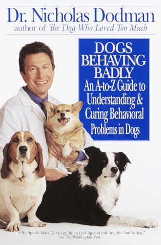 Dogs Behaving Badly: An A-Z Guide to Understanding and Curing Behavorial Problems in Dogs