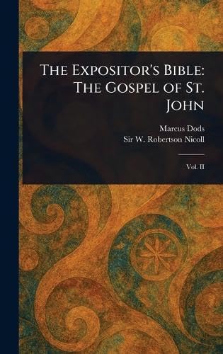 The Expositor's Bible: The Gospel of St. John von Anson Street Press