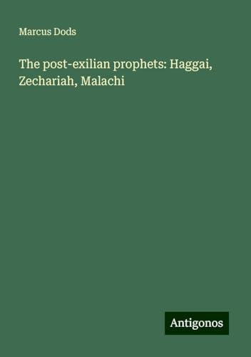 The post-exilian prophets: Haggai, Zechariah, Malachi von Antigonos Verlag