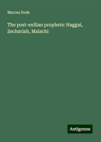 The post-exilian prophets: Haggai, Zechariah, Malachi von Antigonos Verlag
