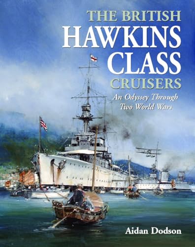 The British Hawkins Class Cruisers: An Odyssey Through Two World Wars von Pen & Sword Books Ltd