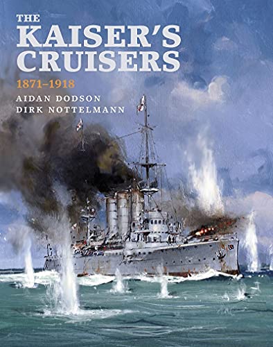 The Kaiser's Cruisers, 1871-1918 von Seaforth Publishing