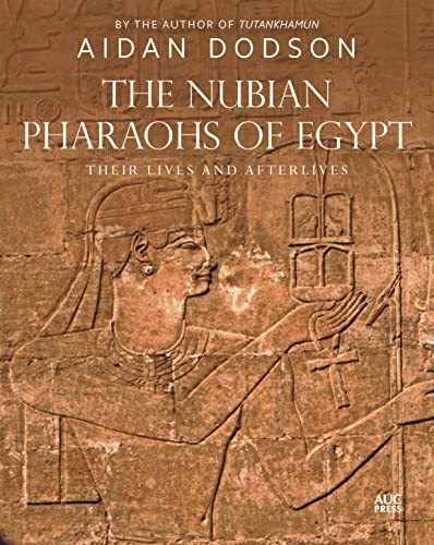 The Nubian Pharaohs of Egypt: Their Lives and Afterlives von American University in Cairo Press