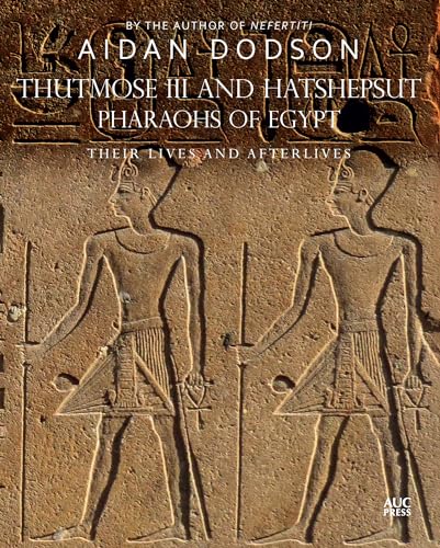 Thutmose III and Hatshepsut, Pharaohs of Egypt: Their Lives and Afterlives von American University in Cairo Press