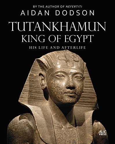 Tutankhamun, King of Egypt: His Life and Afterlife (Lives and Afterlives) von American University in Cairo Press