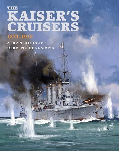 The Kaiser's Cruisers 1871–1918 von Naval Institute Press