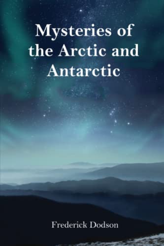 Mysteries of the Arctic and Antarctic Mysteries of the Arctic and Antarctic