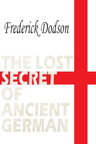 The Lost Secret of Ancient German The Lost Secret of Ancient German