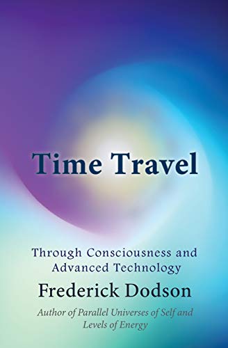 Time Travel: Through Consciousness and Advanced Technology von Independently Published