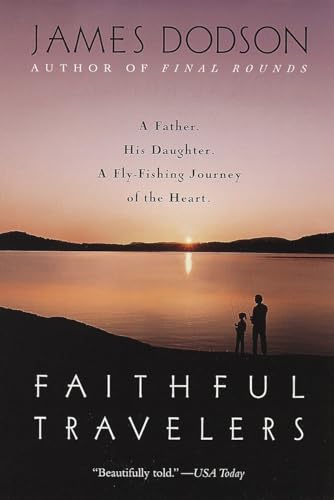 Faithful Travelers: A Father. His Daughter. A Fly-Fishing Journey of the Heart