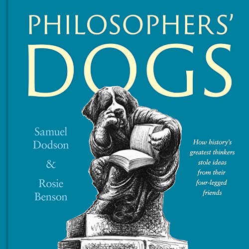 Philosophers' Dogs: How history's greatest thinkers stole ideas from their four-legged friends von Unbound