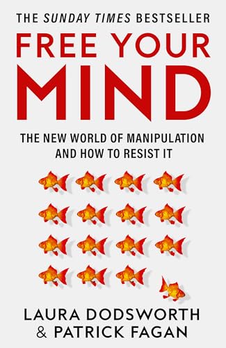 Free Your Mind: The must-read expert guide on how to identify techniques to influence you and how to resist them