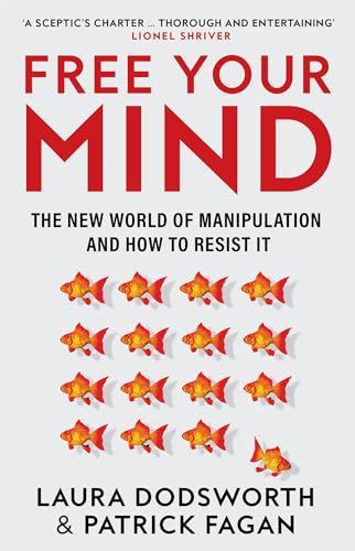 Free Your Mind: The must-read expert guide on how to identify techniques to influence you and how to resist them