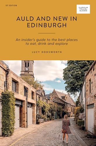 Auld and New in Edinburgh: An Insider's Guide to the Best Places to Eat, Drink, and Explore (Curious Travel Guides) von Hardie Grant Explore