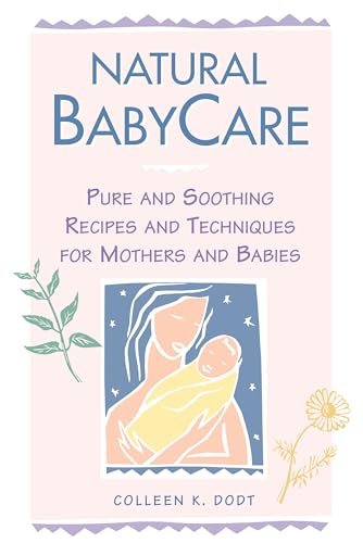 Natural BabyCare: Pure and Soothing Recipes and Techniques for Mothers and Babies (Natural Health and Beauty Series) von Workman Publishing