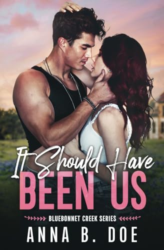 It Should Have Been Us: A Small Town, Second Chance Sports Romance (Bluebonnet Creek, Band 1)
