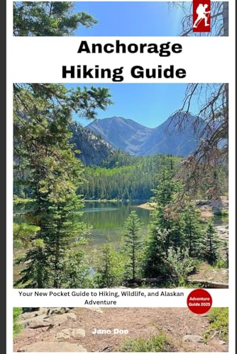 Anchorage Hiking Guide: Your New Pocket Guide to Hiking, Wildlife, and Alaskan Adventure Anchorage Hiking Guide: Your New Pocket Guide to Hiking, Wildlife, and Alaskan Adventure von Independently published