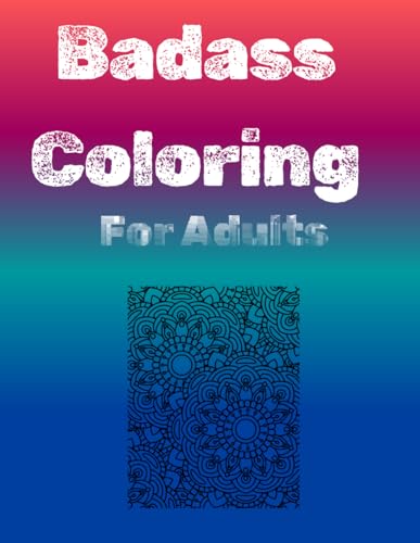 Badass Coloring: For Adults Badass Coloring: For Adults von Independently published