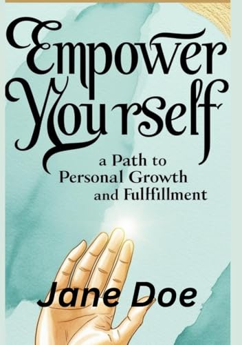Empower Yourself:A Path to Personal Growth and Fulfillment Empower Yourself:A Path to Personal Growth and Fulfillment von Independently published