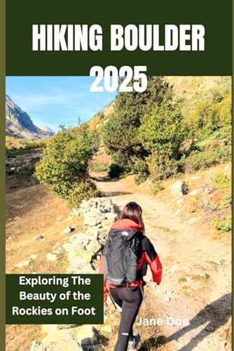 HIKING BOULDER 2025: Exploring The Beauty of the Rockies on Foot HIKING BOULDER 2025: Exploring The Beauty of the Rockies on Foot von Independently published