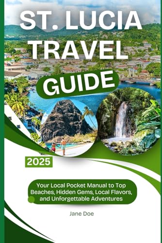 St. Lucia Travel Guide 2025: Your Local Pocket Manual to Top Beaches, Hidden Gems, Local Flavors, and Unforgettable Adventures St. Lucia Travel Guide 2025: Your Local Pocket Manual to Top Beaches, Hidden Gems, Local Flavors, and Unforgettable Adventures von Independently published