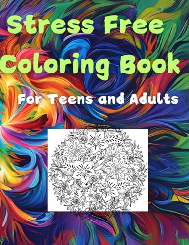 Stress Free Coloring Book: For Teens and Adults Stress Free Coloring Book: For Teens and Adults